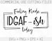 Feeling Kinda IDGAF-ish Today Svg, Idgaf ish Svg, IDGAF Svg , IDGAF ish Shirt Svg, Cricut Cut Files, Silhouette Cut Files, Sarcastic Svg 