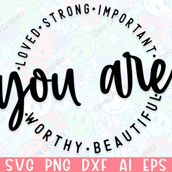 You Are Worthy Kind Strong Important Capable Loved SVG,  Motivational SVG, Inspirational SVG, Mental health svg,  Svg files for cricut