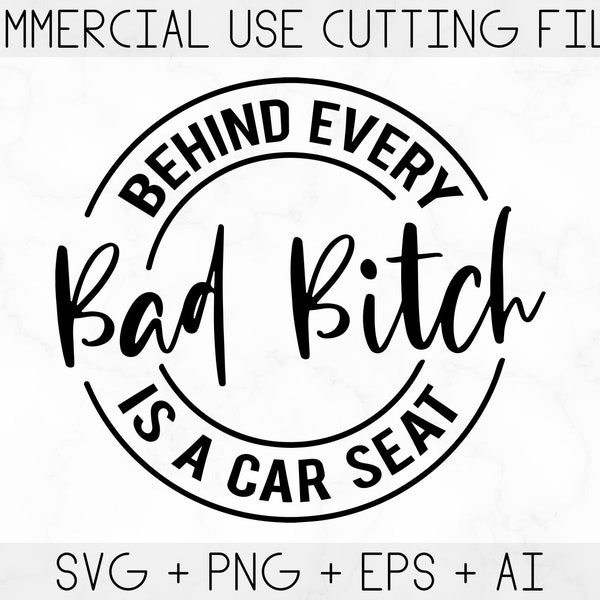 Behind Every Bad Bitch is a Car Seat svg, bad bitch svg, carseat svg, bitch svg, funny mom svg, sassy svg, Printable, Cricut & Silhouette