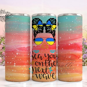 May include: A stainless steel tumbler with a colorful watercolor background. The tumbler features a cartoon illustration of a woman with a messy bun and sunglasses. The text "See you on the next wave" is printed on the tumbler.