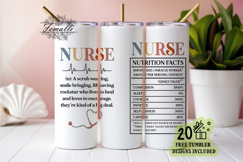 May include: Two white stainless steel tumblers with a gold lid and straw. The tumbler on the left has a definition of the word "nurse" with a stethoscope graphic. The tumbler on the right has a nutrition facts label with a humorous breakdown of the qualities of a nurse. The text reads "Nurse Nutrition Facts Serving Size: 1 Miracle Worker Amount Per Serving: 1 Patient % Daily Value* Compassion 1000% Sleep 0% Courage 500% Patience 100% Selflessness 300% Caffeine 110% Not a Significant Source of Regret *Percent Daily Values are based on your unique diet"