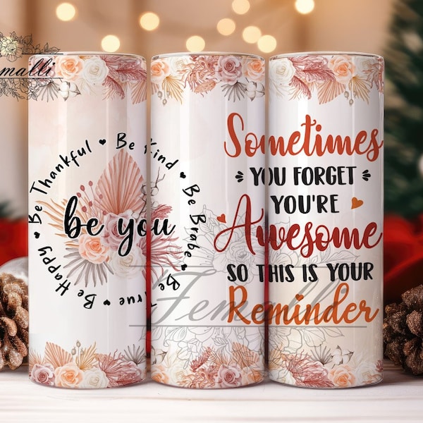 Be You Sometimes you forget you're awesome 20oz Tumbler Design - Rainbow Design with "Be You"  20 oz Skinny Tumbler Sublimation, Digital
