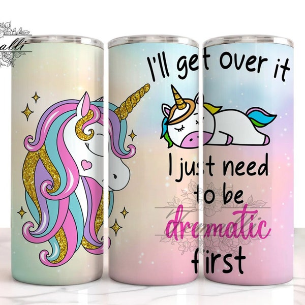 I’ll Get Over It, I Just Need To Be Dramatic First Unicorn 20 oz Skinny Tumbler Designs/Png, Unicorn Tumbler Wrap, Unicorn Tumbler Png