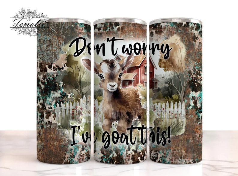 May include: A white tumbler with a rustic background featuring a watercolor painting of a goat in front of a red barn. The text "Don't worry I've goat this!" is printed on the tumbler.