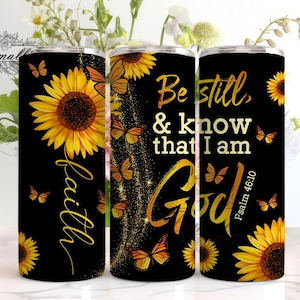 Faith Sunflower Butterfly Be Still And Know 20 oz Skinny Tumbler Designs/Png, Faith Butterfly 20oz Skinny Tumbler ,Sunflower Butterfly Png