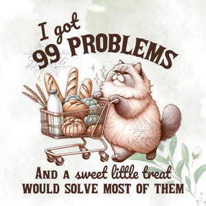 I Got 99 Problems PNG Shirt, A Sweet Little Treat Would Solve Most of Them, Funny Cat Grocery Shopping, Trendy Cute Cat Png, Cat Lover Png