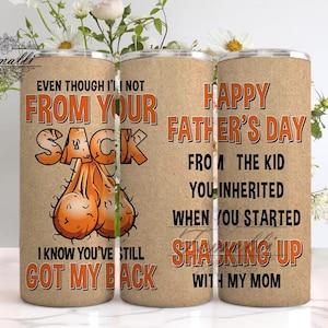 Even though I’m Not From Your Sack 20 oz Skinny Tumbler Designs/Png, I Know You've Still Got My Back Design, Funny Fathers Sublimation Wrap