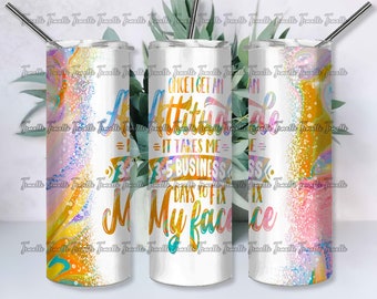 Once I Get An Attitucle It Takes Me 3-5 Business Day To Fix My Face 20Oz Skinny Tumbler, Funny Sarcastic Tumbler Wrap,  My Face Sublimation