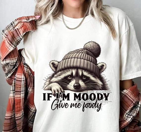 If I'm Moody Give Me Foody Funny Raccoon PNG Animal Sarcastic Saying Png Snarky Sarcastic Trendy Raccoon Sublimation Funny Saying