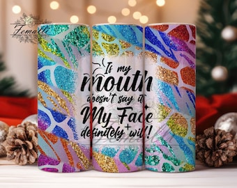 If my mouth doesn't say it Funny Tumbler Wrap, Sarcastic Snarky Sassy 20oz Skinny Tumbler Wrap, Sarcastic Sublimation Design png