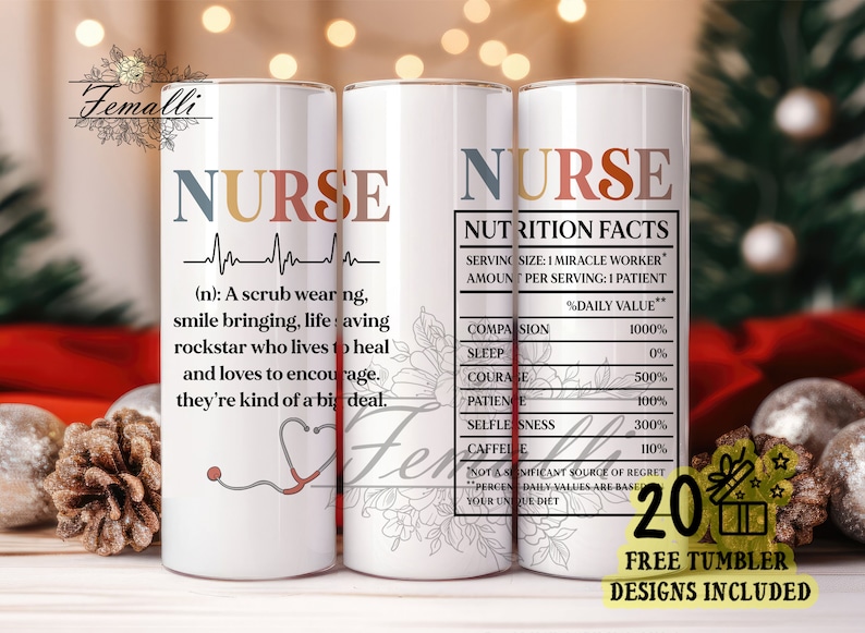 May include: Two white tumblers with a black and white floral design. The tumbler on the left has the word "NURSE" in colorful letters with a heartbeat graphic and a definition of the word. The tumbler on the right has the word "NURSE" in colorful letters and a nutrition facts label with a humorous list of qualities. The text "20 FREE TUMBLER DESIGNS INCLUDED" is at the bottom of the image.