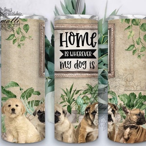 La maison est l’endroit où mon chien est 20 oz Skinny Tumbler Designs / PNG, Dog Pet 20oz Skinny Design, Dogs Tumbler Wrap Sublimation PNG
