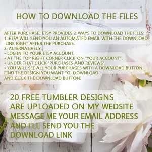 May include: A white background with pink flowers and text that reads "HOW TO DOWNLOAD THE FILES" and "20 FREE TUMBLER DESIGNS ARE UPLOADED ON MY WEBSITE MESSAGE ME YOUR EMAIL ADDRESS AND I'LL SEND YOU THE DOWNLOAD LINK".
