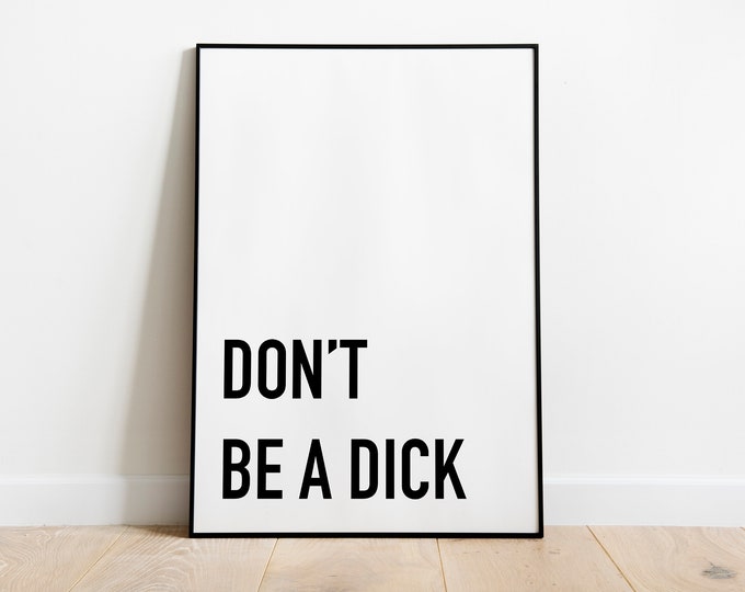 Don't be a dick quote wall art print