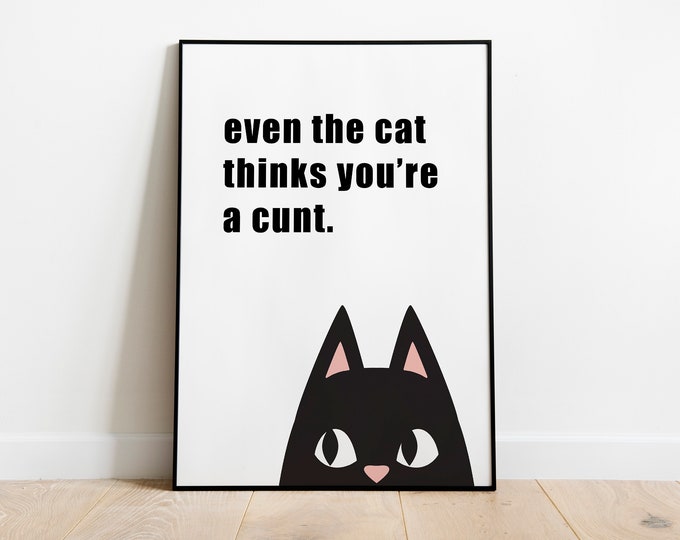 Even the cat thinks you're a cunt, Pet Cat Print