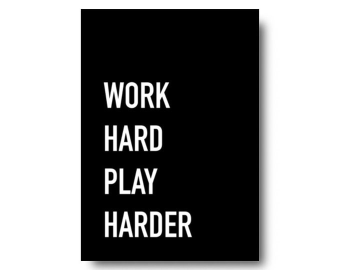 Work Hard Play Harder Quote Print