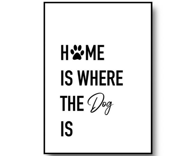 Home is where the dog is quote print