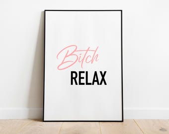 Bitch Relax Quote Print