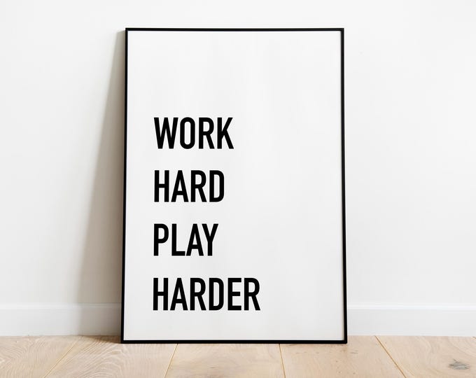 Work Hard Play Harder Quote Print