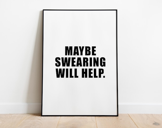Maybe Swearing Will Help wall art Quote Print