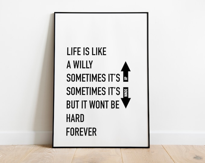 Life is like a Willy Quote Print