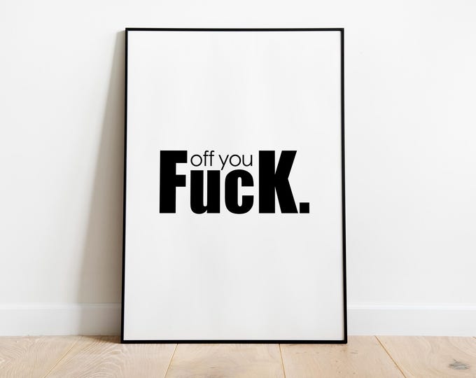 Off You Fuck wall art quote Print