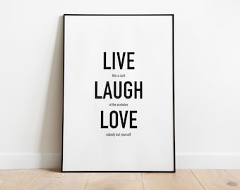 Live laugh love rude Quote Print