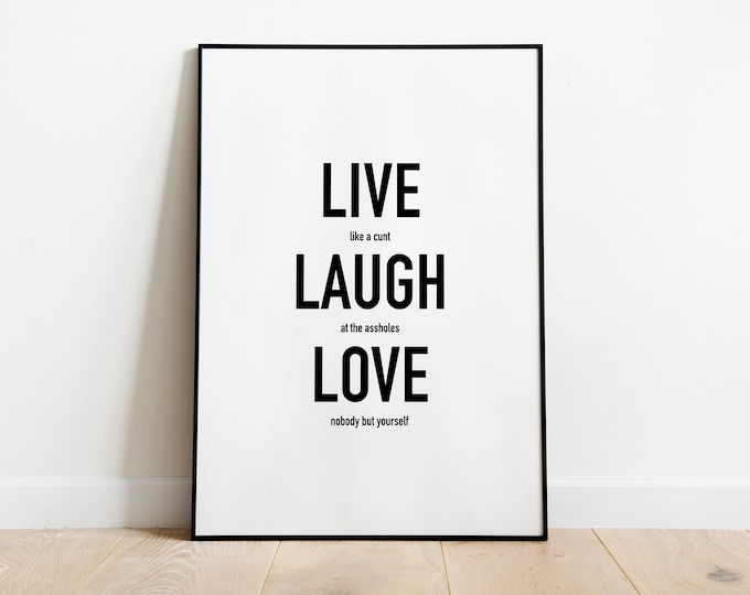 Live laugh love rude Quote Print