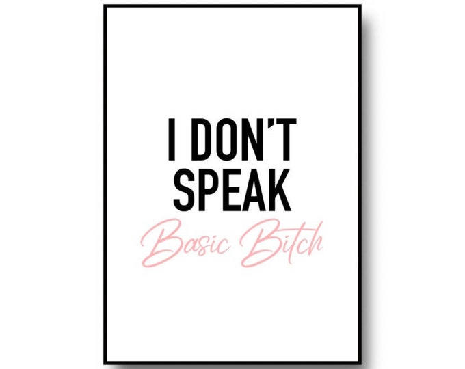 I don’t speak basic Bitch Quote Print