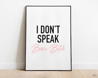 I don’t speak basic Bitch Quote Print