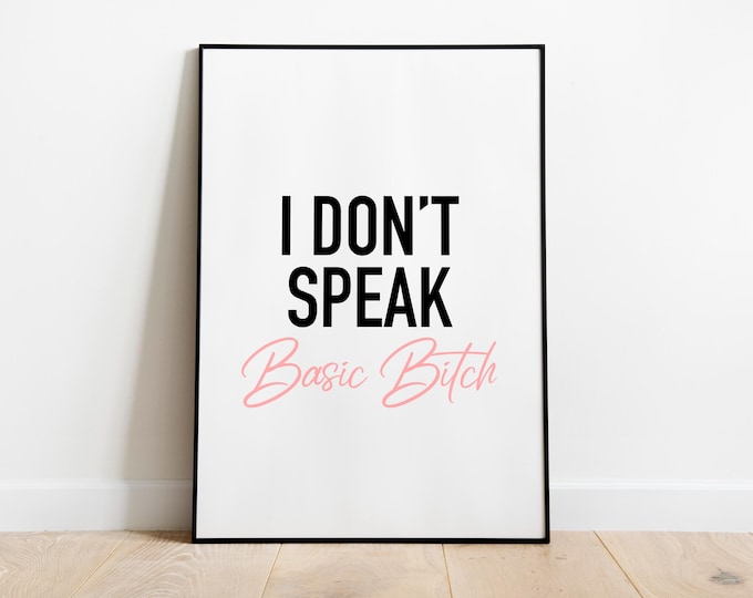 I don’t speak basic Bitch Quote Print