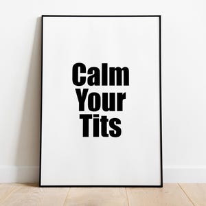 Calm your tits wall art quote Print