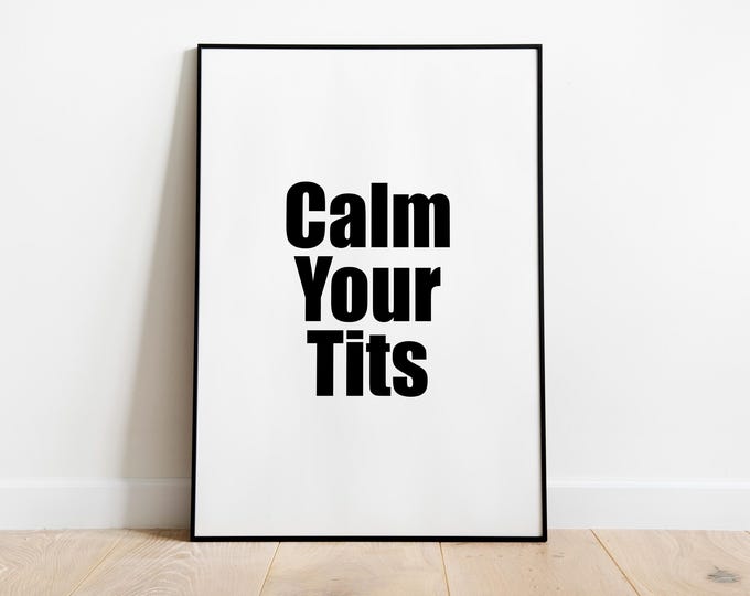 Calm your tits wall art quote Print