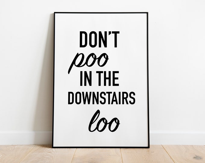 Don't poo in the downstairs loo Bathroom print quote