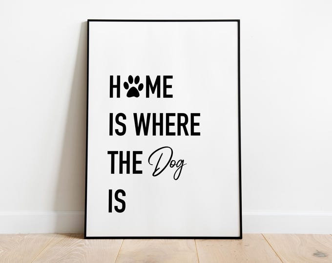 Home is where the dog is quote print