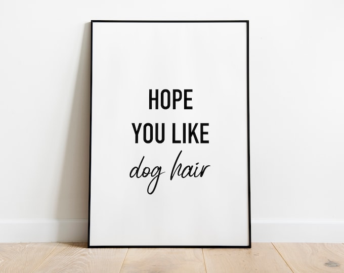 Dog hair funny pet quote print