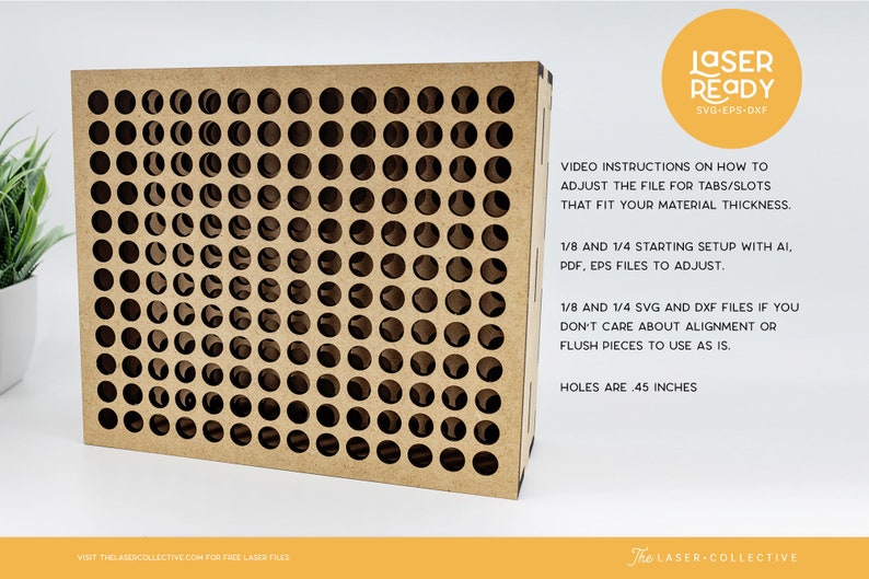 May include: A brown cardboard box with a grid of holes, each measuring 0.45 inches in diameter. The box is labeled "LASER READY SVG-EPS-DXF". The text below the label provides instructions on how to adjust the file for tabs and slots to fit different material thicknesses. It also mentions 1/8 and 1/4 starting setup with AI, PDF, EPS files to adjust, and 1/8 and 1/4 SVG and DXF files if you don't care about alignment or flush pieces to use as is.