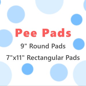 May include: Pee Pads in red text with a blue background. The text says "Pee Pads", "9" Round Pads", and "7"x11" Rectangular Pads".