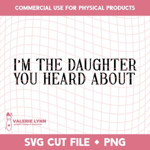 Soy la hija de la que oíste hablar / Descarga digital SVG PNG / Clipart para sublimación de vinilo / Descarga instantánea para manualidades de bricolaje para pequeñas empresas