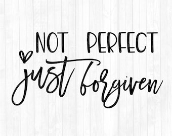 Not Perfect Just Forgiven SVG - Christian SVG - Religous SVG - Self Love Svg - Cricut Cut Files - Mug Svg - Mug Png - Sign Svg - Shirt Svg