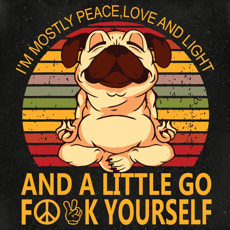 Download Yoga Pug Svg I U2019m Mostly Peace Love And Light And A Little Go F Yourself Svg Pug Svg Yoga Svg Pug Lover Svg Drawing Illustration Digital Shivartdewas Com