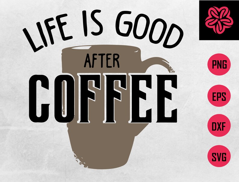 Download Life Is Good After Coffee Svg Life Coffee Svg Coffee Life Etsy
