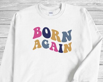Born Again Sweatshirt | Unisex Christian Inspirational Apparel | Christian Streetwear | DreamersCoTx