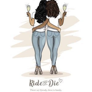 May include: Two women with long dark hair, wearing white shirts and blue jeans, stand back to back with their arms around each other. They are holding glasses of champagne and smiling. The text "Ride or Die" is written below them, with the words "There are friends, there is family, & then there are friends that become family." underneath.