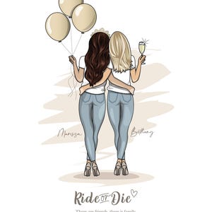 May include: Two women with long brown and blonde hair, wearing white shirts and blue jeans, stand back to back with their arms around each other. They are holding balloons and a glass of champagne. The text "Ride or Die" is written in a stylized font with a heart symbol. The text "There are friends, there is family, & then there are friends that become family." is written below the main text.