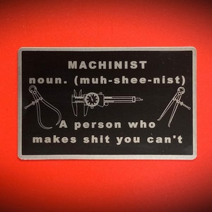 Magnetic Funny Sign  for Machinist Tool  Box, Locker, Refrigerator, Work Bench, CNC Machine and More great gift for family or friends.