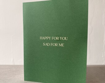 Happy for You Sad for Me Card