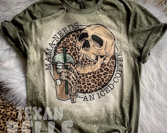 Mama Needs An Iced Coffee Bleached Shirt, Graphic Tee, Coffee Shirt, Mama Shirt, Mom Shirt, Skulls, Leopard, In Stock, Ready To Ship