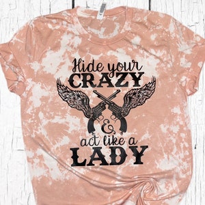 Hide Your Crazy & Act Like a Lady, Bleached Shirt, Acid Wash,Women’s Bleached Shirt, Country Music Shirt,Concert Shirt, Music Festival Shirt