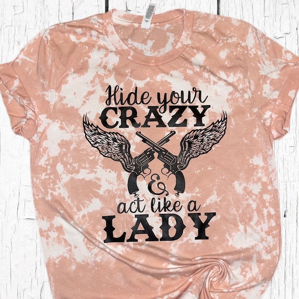 Hide Your Crazy & Act Like a Lady, отбеленная рубашка, кислотная стирка, женская отбеленная рубашка, рубашка для музыки в стиле кантри, рубашка для концертов, рубашка для музыкального фестиваля
